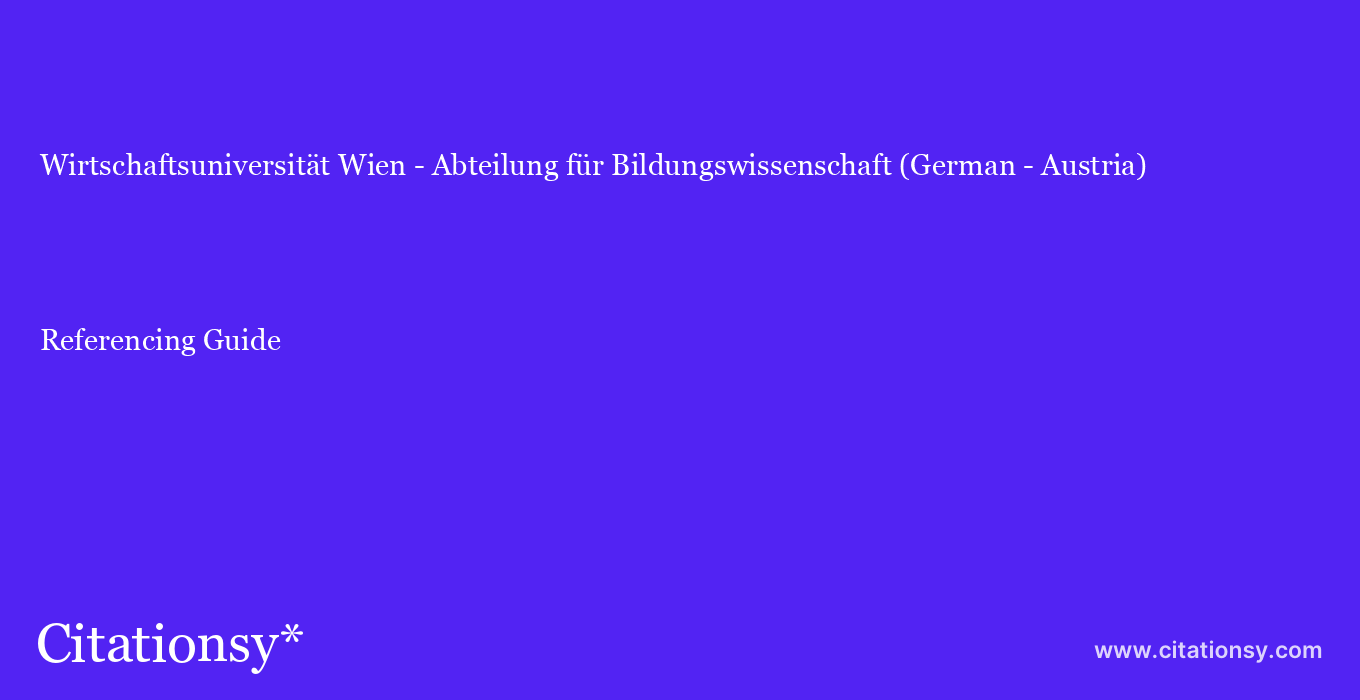 cite Wirtschaftsuniversität Wien - Abteilung für Bildungswissenschaft (German - Austria)  — Referencing Guide